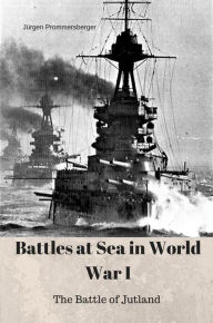 Title: Battles at Sea in World War I - Jutland, Author: Jürgen Prommersberger