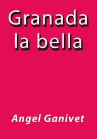 Title: Granada la bella, Author: Angel Ganivet