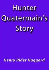 Title: Hunter Quatermain's Story, Author: H. Rider Haggard