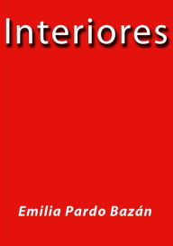 Title: Interiores, Author: Emilia Pardo Bazán