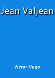 Title: Jean Valjean, Author: Victor Hugo