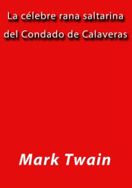 Title: La celebre rana saltarina del condado de Calaveras, Author: Mark Twain