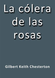 Title: La colera de las rosas, Author: G. K. Chesterton