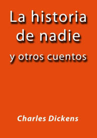 Title: La historia de nadie y otros cuentos, Author: Charles Dickens