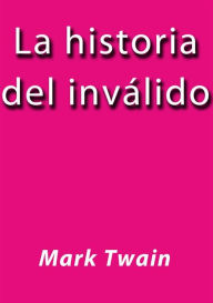 Title: La historia del invalido, Author: Mark Twain