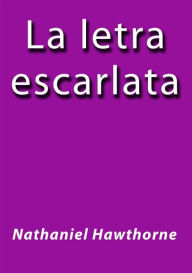 Title: La letra escarlata, Author: Nathaniel Hawthorne