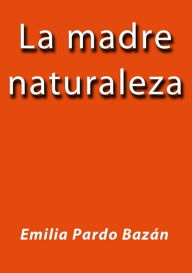 Title: La madre naturaleza, Author: Emilia Pardo Bazán