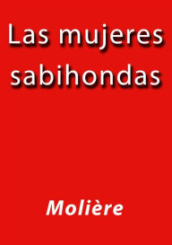 Title: Las mujeres sabihondas, Author: Molière