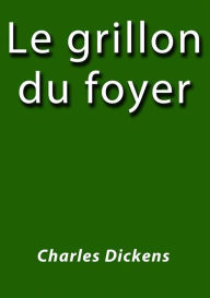 Title: Le grillon du foyer, Author: Charles Dickens