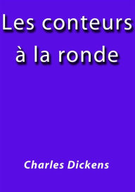 Title: Les conteurs à la ronde, Author: Charles Dickens