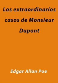 Title: Los extraordinarios casos de Monsieur Dupont, Author: Edgar Allan Poe