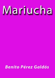 Title: Mariucha, Author: Benito Pérez Galdós