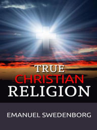 Title: True Christian Religion, Author: Emanuel Swedenborg