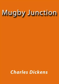 Title: Mugby Junction, Author: Charles Dickens