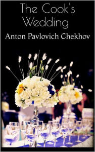 Title: The Cook's Wedding, Author: Anton Chekhov
