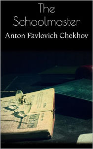 Title: The Schoolmaster, Author: Anton Chekhov