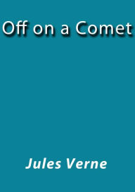 Title: Off on a comet, Author: Jules Verne