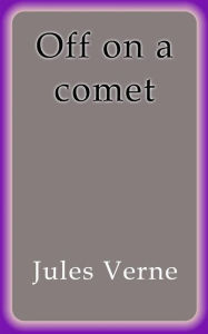 Title: Off on a comet, Author: Jules Verne