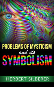 Title: Problems of Mysticism and its Symbolism, Author: Herbert Silberer