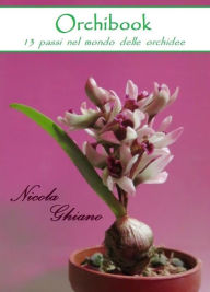 Title: Orchibook - 13 passi nel mondo delle orchidee, Author: Nicola Ghiano