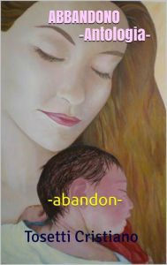 Title: Abbandono: Antologia, Author: Tosetti Cristiano