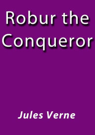 Title: Robur de Conqueror, Author: Jules Verne