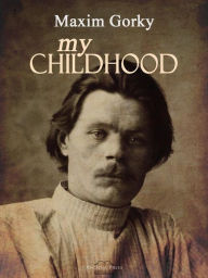 Title: My Childhood, Author: Maxim Gorky