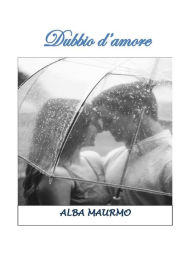 Title: Dubbio d'amore, Author: Alba Maurmo