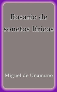 Title: Rosario de sonetos liricos, Author: Miguel de Unamuno