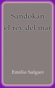 Title: Sandokan el rey del mar, Author: Emilio Salgari