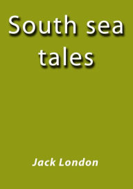 Title: South sea tales, Author: Jack London