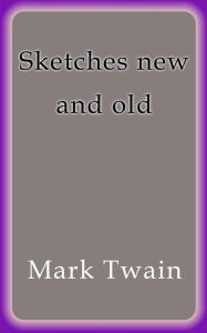 Title: Sketches new and old, Author: Mark Twain