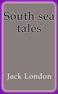 Title: South sea tales, Author: Jack London