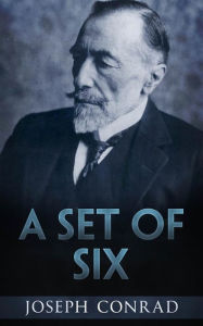 Title: A Set of Six, Author: Joseph Conrad