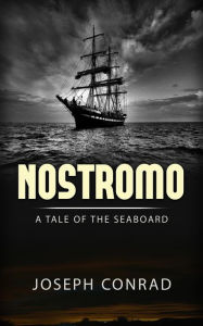 Title: Nostromo: A Tale of the Seaboard, Author: Joseph Conrad