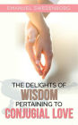 The Delights of Wisdom Pertaining to Conjugial Love