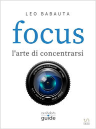 Title: Focus - l'arte di concentrarsi, Author: Leo Babauta