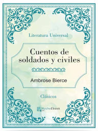 Title: Cuentos de soldados y civiles, Author: Ambrose Bierce