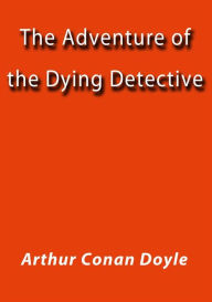 The adventure of the dying detective