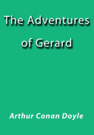 Title: The adventures of Gerard, Author: Arthur Conan Doyle