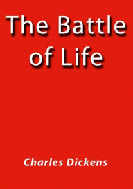 Title: The battle of life, Author: Charles Dickens