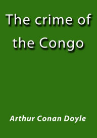 Title: The crime of the Congo, Author: Arthur Conan Doyle