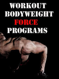 Title: Workout Bodyweight Force Programs, Author: Muscle Trainer