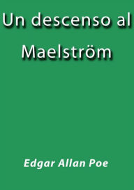 Title: Un descenso al Maelström, Author: Edgar Allan Poe