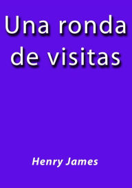 Title: Una ronda de visitas, Author: Henry James