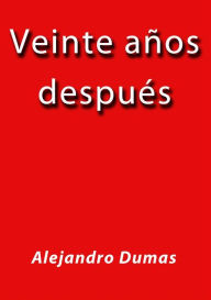 Title: Veinte años despues, Author: Alejandro Dumas