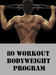 Title: 80 Workout Bodyweight Program, Author: Muscle Trainer