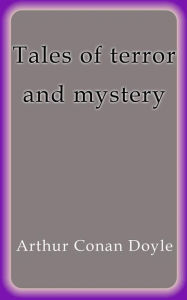 Title: Tales of terror and mystery, Author: Arthur Conan Doyle