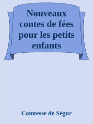 Title: Nouveaux contes de fées pour les petits enfants, Author: comtesse de ségur