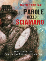 Title: Le Parole dello Sciamano, Author: Francesco de Giorgio